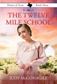 Cover image: The Twelve Mile School (Hearts of Texas, Book Three) 9781644576106