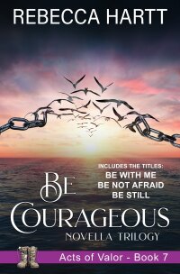 Cover image: Be Courageous (Acts of Valor, Book 7) 9781644577592