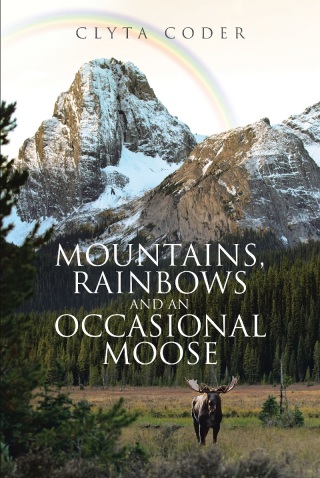 Cover image: Mountains, Rainbows and an Occasional Moose 9781644587867