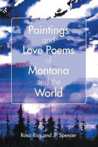 صورة الغلاف: Paintings and Love Poems of Montana and the World 9781644629642