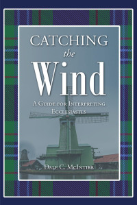 Omslagafbeelding: Catching the Wind - A Guide for Interpreting Ecclesiastes 9781644680735