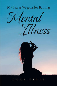 Cover image: MY SECRET WEAPON FOR BATTLING MENTAL ILLNESS 9781644683194