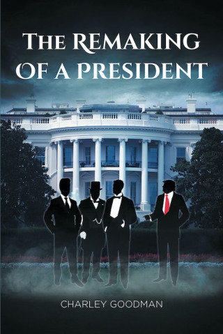 Cover image: The Remaking Of A President 9781644685037