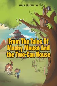表紙画像: From The Tales Of Mushy Mouse And the Two-Can House 9781636303703
