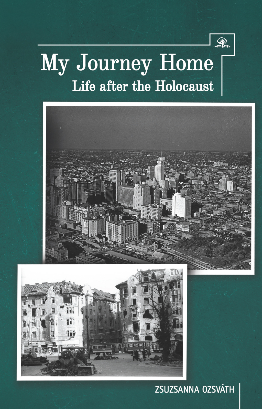 My Journey Home Life After the Holocaust