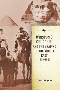 Cover image: Winston S. Churchill and the Shaping of the Middle East, 1919-1922 9781644693339