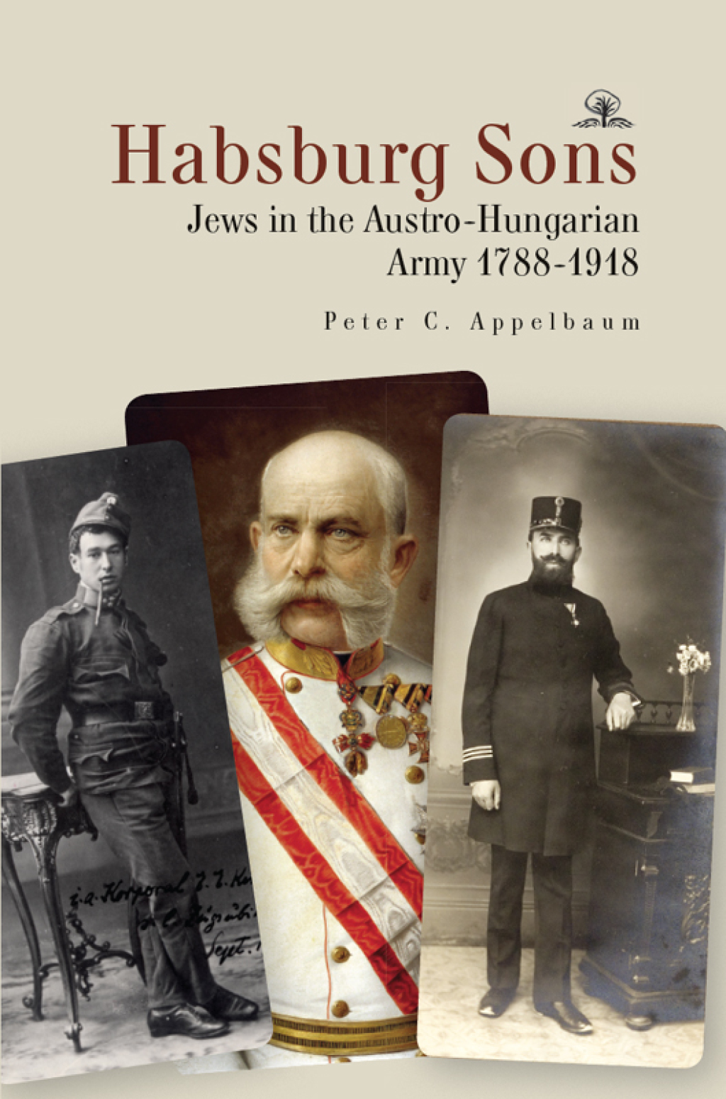Habsburg Sons Jews in the Austro-Hungarian Army, 1788–1918