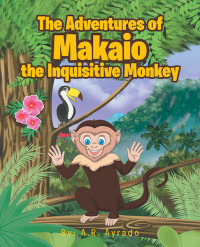 Cover image: The Adventures of Makaio the Inquisitive Monkey 9781644710821