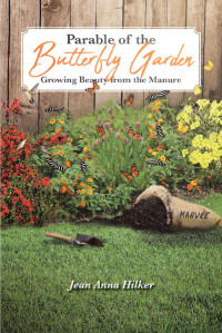 Cover image: Parable of the Butterfly Garden: Growing Beauty from the Manure 9781644715048