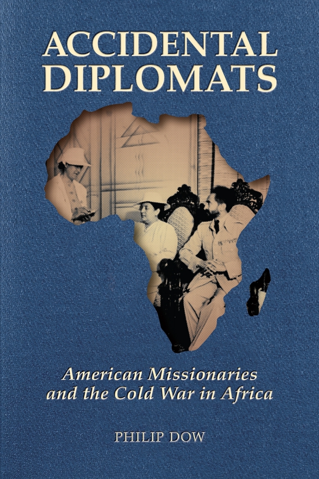 Accidental Diplomats American Missionaries and the Cold War in Africa