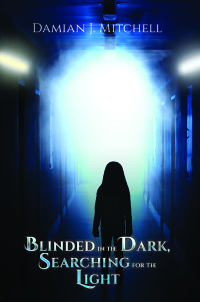 Cover image: Blinded in the Dark, Searching for the Light 9781641825726