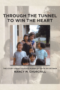 Cover image: Through the Tunnel to Win the Heart; The story about a USAID nurse of faith in Vietnam 9781645593157