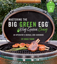 Cover image: Mastering the Big Green Egg® by Big Green Craig 9781645670247