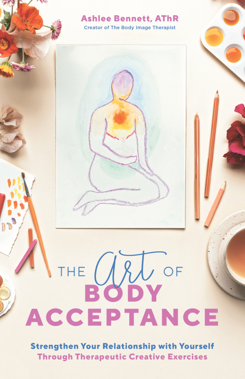 The Art of Body Acceptance: Strengthen Your Relationship with Yourself Through Therapeutic Creative Exercises - FULL INSTANT DOWNLOAD | PDF DOCX EPUB