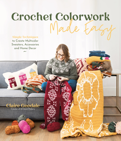 Crochet Colorwork Made Easy: Simple Techniques to Create Multicolor Sweaters, Accessories and Home Decor - FULL INSTANT DOWNLOAD | PDF DOCX EPUB