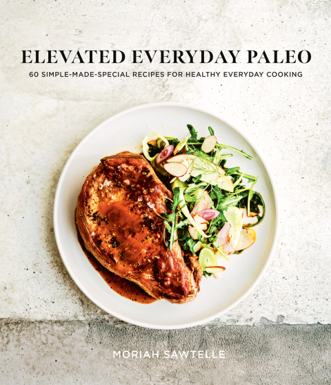 Elevated Everyday Paleo: 60 Simple-Made-Special Recipes for Healthy Everyday Cooking - FULL INSTANT DOWNLOAD | PDF DOCX EPUB