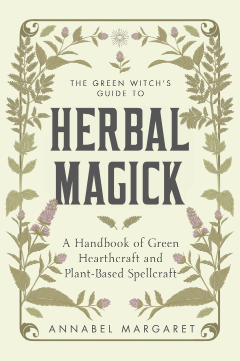 The Green Witch's Guide to Herbal Magick: A Handbook of Green Hearthcraft and Plant-Based Spellcraft - FULL INSTANT DOWNLOAD | PDF DOCX EPUB