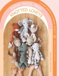 Cover image: Mama Made Minis Knotted Loveys 9781645679356