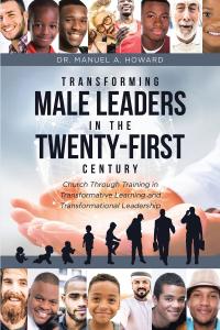 Cover image: Transforming Male Leaders In The Twenty-First Century-Church Through Training in Transformative Learning and Transformational Leadership 9781645695691
