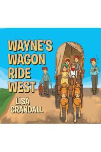 صورة الغلاف: Wayne's Wagon Ride West 9781645841951
