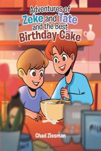 صورة الغلاف: Adventures of Zeke and Tate and the Best Birthday Cake 9781645847120