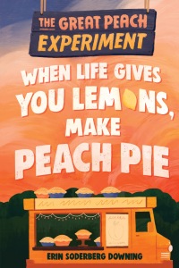 Cover image: The Great Peach Experiment 1: When Life Gives You Lemons, Make Peach Pie 9781645950349
