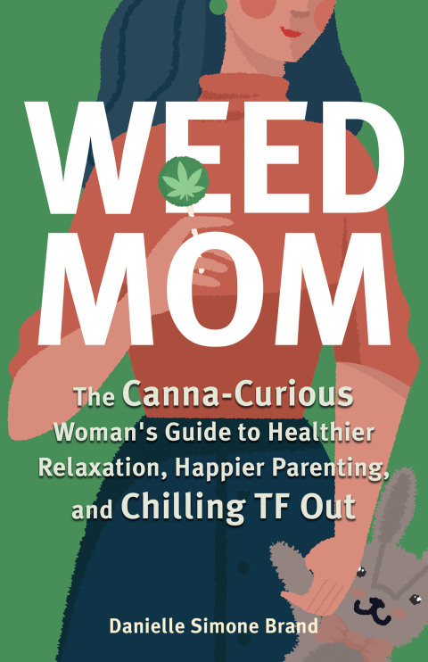 Weed Mom: The Canna-Curious Woman's Guide to Healthier Relaxation, Happier Parenting, and Chilling TF Out - FULL INSTANT DOWNLOAD | PDF DOCX EPUB