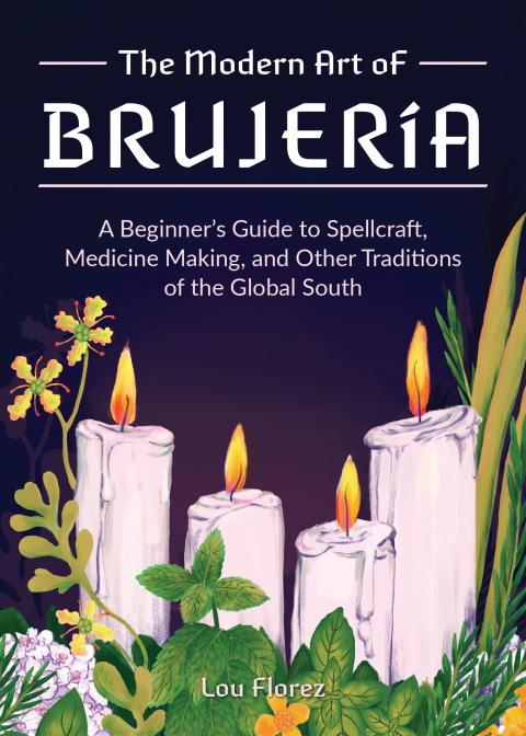 The Modern Art of Brujería: A Beginner's Guide to Spellcraft, Medicine Making, and Other Traditions of the Global South - FULL INSTANT DOWNLOAD | PDF DOCX EPUB