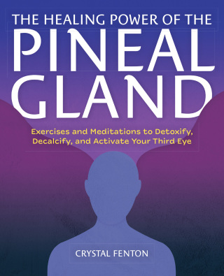 Cover image: The Healing Power of the Pineal Gland 9781646043408