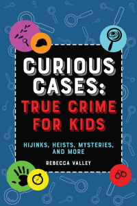 Cover image: Curious Cases: True Crime for Kids 9781646043491