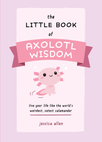 Cover image: The Little Book of Axolotl Wisdom