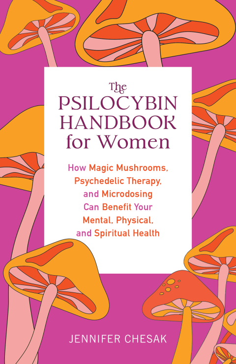 The Psilocybin Handbook for Women: How Magic Mushrooms, Psychedelic Therapy, and Microdosing Can Benefit Your Mental, Physical, and Spiritual Health - FULL INSTANT DOWNLOAD | PDF DOCX EPUB