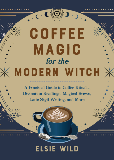 Coffee Magic for the Modern Witch: A Practical Guide to Coffee Rituals, Divination Readings, Magical Brews, Latte Sigil Writing, and More - FULL INSTANT DOWNLOAD | PDF DOCX EPUB