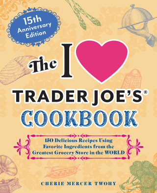 Cover image: The I Love Trader Joe's Cookbook: 15th Anniversary Edition 9781646047819