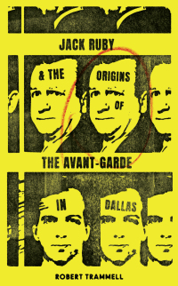 Cover image: Jack Ruby and the Origins of the Avant-Garde in Dallas 9781646050499