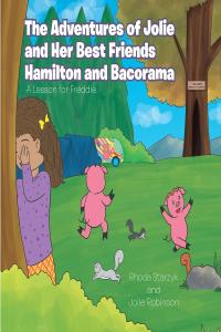 Cover image: The Adventures of Jolie and Her Best Friends Hamilton and Bacorama 9781646289004