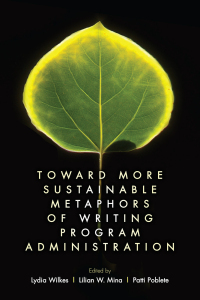 Imagen de portada: Toward More Sustainable Metaphors of Writing Program Administration 9781646423057