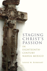 Cover image: Staging Christ's Passion in Eighteenth-Century Nahua Mexico 9781646424504