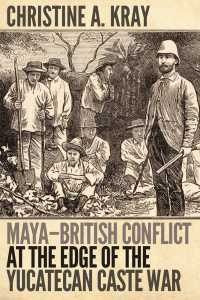 表紙画像: Maya-British Conflict at the Edge of the Yucatecan Caste War 9781646425648