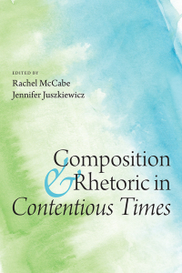 Cover image: Composition and Rhetoric in Contentious Times 9781646424658