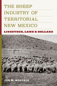 表紙画像: The Sheep Industry of Territorial New Mexico 9781646425464