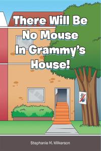 Imagen de portada: There Will Be No Mouse In Grammy's House! 9781646543243