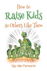 Cover image: How To Raise Kids So Others Like Them 9781646548088