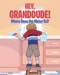 Cover image: Hey GrandDude! Where Does the Water Go? 9781646701759