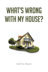 صورة الغلاف: What's Wrong with My House 9781646703104