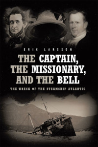 Imagen de portada: The Captain, The Missionary, and the Bell: The Wreck of the Steamship Atlantic 9781646703777