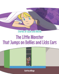 Cover image: The Little Monster That Jumps on Bellies and Licks Ears 9781646705627