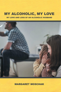 Cover image: MY ALCOHOLIC, MY LOVE 9781646706211