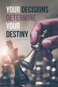 表紙画像: Your Decisions Determine Your Destiny 9781646706488