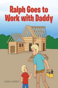 Cover image: Ralph Goes to Work with Daddy 9781646708017